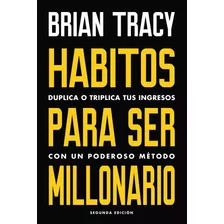 Hábitos Para Ser Millonario - Brian Tracy.