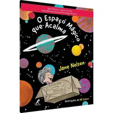 Livro: O Espaço Mágico Que Acalma - Jane Nelsen - Ilustrações De Bill Schorr