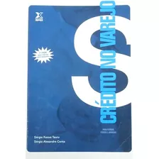 Livro Crédito No Varejo (para Pessoas Físicas E Jurídicas) - Sérgio Kazuo Tsuru E Sérgio Alexandre Centa [2009]