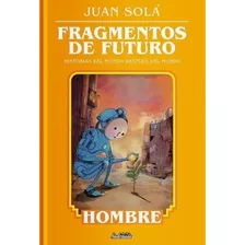 Fragmentos De Futuro - Hombre - Juan Sola, De Sola, Juan. Editorial Sudestada, Tapa Blanda En Español, 2023