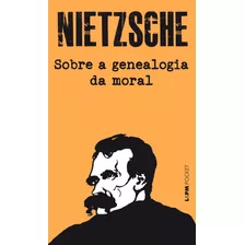 Sobre A Genealogia Da Moral: Um Escrito Polêmico, De Nietzsche, Friedrich. Série L&pm Pocket (1291), Vol. 1291. Editora Publibooks Livros E Papeis Ltda., Capa Mole Em Português, 2018