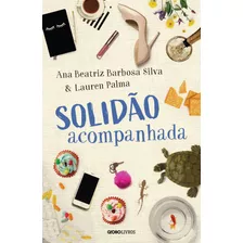 Solidão Acompanhada, De Silva, Ana Beatriz Barbosa. Editora Globo S/a, Capa Mole Em Português, 2019