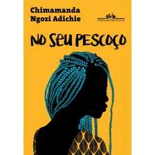 No Seu Pescoço, De Adichie, Chimamanda Ngozi. Editora Schwarcz Sa, Capa Mole Em Português, 2017