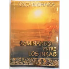 Novela Caminando Entre Los Incas De Oscar Chara