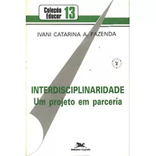 Livro Interdisciplinaridade Um Projeto Em Parceria - Ivani Catarina A Fazenda [1991]