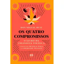 Quatro Compromissos - Filosofia Tolteca - Don Miguel Ruiz