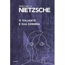 O Viajante E Sua Sombra, De Nietzsche, Friedrich. Editora Lafonte Ltda, Capa Mole Em Português, 2020
