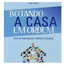 Botando A Casa Em Ordem - Dicas De Organização, Limpeza E Cu