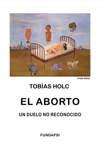 El Aborto, Un Duelo No Reconocido. Tobias Holc