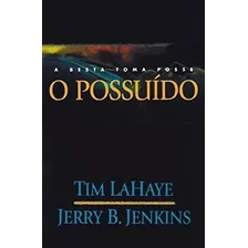 Livro O Possuído: A Besta Toma Posse - Lahaye, Tim [2006]