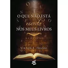 Livro O Que Não Está Escrito Nos Meus Livros - Memórias