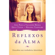 Reflexos Da Alma: Descubra Sua Verdadeira Identidade, De Paula, Ana. Associação Religiosa Editora Mundo Cristão, Capa Mole Em Português, 2014