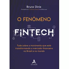 O Fenômeno Fintech: Tudo Sobre O Movimento Que Está Transformando O Mercado Financeiro No Brasil E No Mundo, De Diniz, Bruno. Starling Alta Editora E Consultoria Eireli, Capa Mole Em Português, 2020