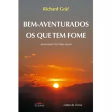 Bem-aventurados Os Que Tem Fome, De Richard Gräf. Editora Cléofas, Capa Mole, Edição 1 Em Português