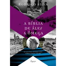 A Bíblia De Álef A Ômega: Um Guia Para Entender Como A Bíblia Chegou Até Nós, De Silva, Rodrigo. Editorial Novo Século Editora E Distribuidora Ltda., Tapa Dura En Português, 2020