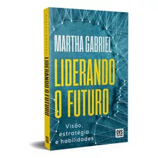 Liderando O Futuro - Visão, Estratégia E Habilidades, De Gabriel, Martha. Editora Dvs Editora Em Português