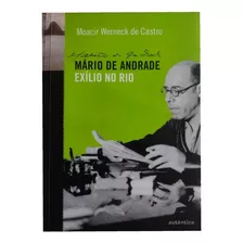 Mário De Andrade - Exílio No Rio De Moacir Werneck De Castro Pela Autêntica (2016)