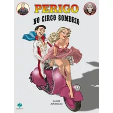 Perigo No Circo Sombrio - 1ªed.(2015), De Aluir Amancio. Editora Zarabatana, Capa Mole, Edição 1 Em Português, 2015