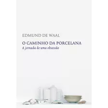 O Caminho Da Porcelana, De Waal, Edmund De. Editora Intrínseca Ltda., Capa Dura Em Português, 2017