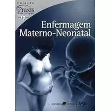 Livro Enfermagem Materno-neonatal - Coleção Práxis Enfermagem - Maria De Fátima Azevedo (revisão) [2007]