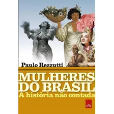 Mulheres Do Brasil: A História Não Contada, De Rezzutti, Paulo. Editora Casa Dos Mundos Produção Editorial E Games Ltda, Capa Mole Em Português, 2018