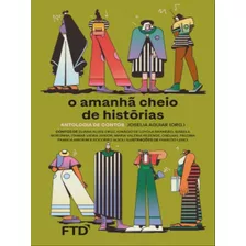 O Amanhã Cheio De Histórias (antologia De Contos)