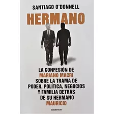 Hermano - Santiago O Donnell - Confesión De Mariano Macri 
