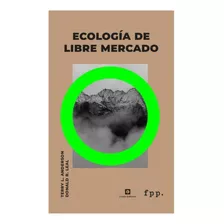 Ecologia De Libre Mercado: No Aplica, De Vario Es. Editorial Fpp, Tapa Dura En Español