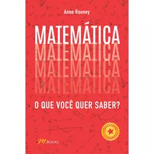 Matemática: O Que Você Quer Saber?, De Rooney, Anne. M.books Do Brasil Editora Ltda, Capa Mole Em Português, 2020