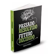 Passado Resolvido Futuro Decidido