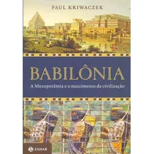Babilônia: A Mesopotâmia E O Nascimento Da Civilização