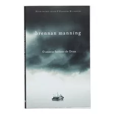 O Anseio Furioso De Deus Livro Brennan Manning 