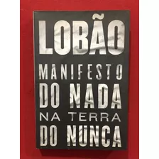 Livro- Manifesto Do Nada Na Terra Do Nunca- Lobão - Seminovo