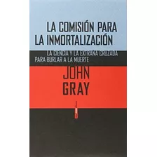 Comision Para La Inmortalizacion,la - John Gray