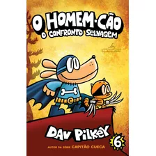 O Homem-cão: O Confronto Selvagem, De Pilkey, Dav. Série Homem-cão (6), Vol. 6. Editora Schwarcz Sa, Capa Mole Em Português, 2020