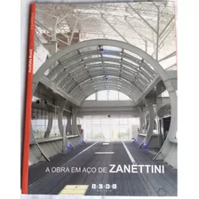 Livro A Obra Em Aço De Zanettini/ Como Novo, Perfeito!!!