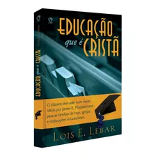 Educação Que É Cristã - Lois E. Lebar