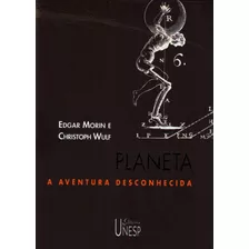 Planeta: A Aventura Desconhecida, De Morin, Edgar. Fundação Editora Da Unesp, Capa Mole Em Português, 2003