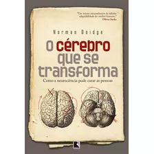 O Cérebro Que Se Transforma: Como A Neurociência Pode Curar As Pessoas, De Norman Doidge. Editora Record, Capa Mole Em Português, 2011