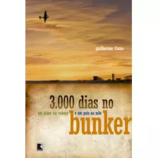 3000 Dias No Bunker ( Guilherme Fiuza )