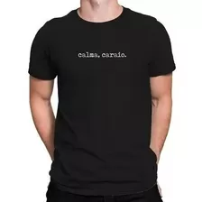 Camiseta Masculina Calma Caraio Frases Engraçadas