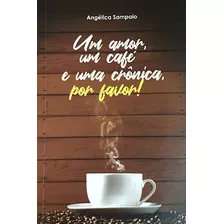 Livro Um Amor, Um Café E Uma Cronica Por Favor