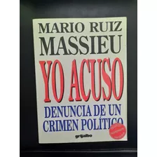 Yo Acuso Mario Ruiz Masseiu Grijalbo Denuncia De Un Crimen P