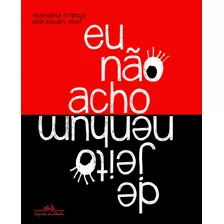 Eu Não Acho De Jeito Nenhum, De Franco, Blandina. Editora Schwarcz Sa, Capa Mole Em Português, 2017