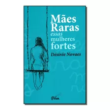 Mães Raras - Essas Mulheres Fortes