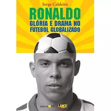 Ronaldo Gloria E Drama No Futebol