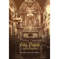 Livro São Paulo Cidade Imperial - Joao Rossi Paulo De Assunção [2020]