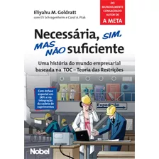 Necessária, Sim, Mas Não Suficiente, De Goldratt, Eliyahu M.. Editora Brasil Franchising Participações Ltda, Capa Mole Em Português, 2008