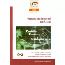 Programación Funcional Con Racket, De Luis Eduardo Muñoz Jorge Iván Rios Guillermo Solarte. Editorial U. Tecnológica De Pereira, Tapa Blanda, Edición 2017 En Español