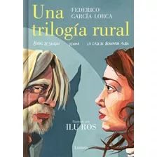 Una Trilogía Rural (bodas De Sangre, Yerma Y La Casa De Bernarda Alba)